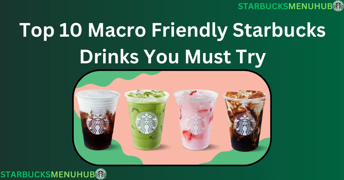 Read more about the article Top 10 Macro Friendly Starbucks Drinks You Must Try