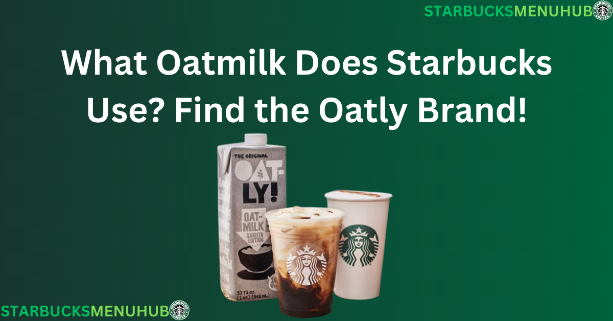 Read more about the article What Oatmilk Does Starbucks Use? Find the Oatly Brand!