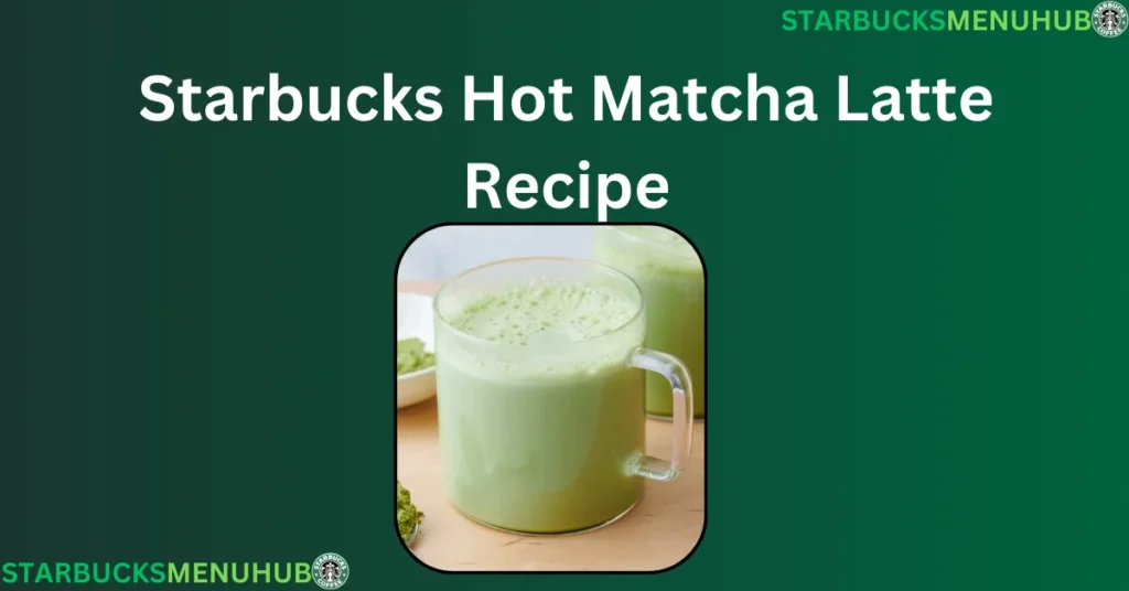 Starbucks Hot Matcha Latte Recipe