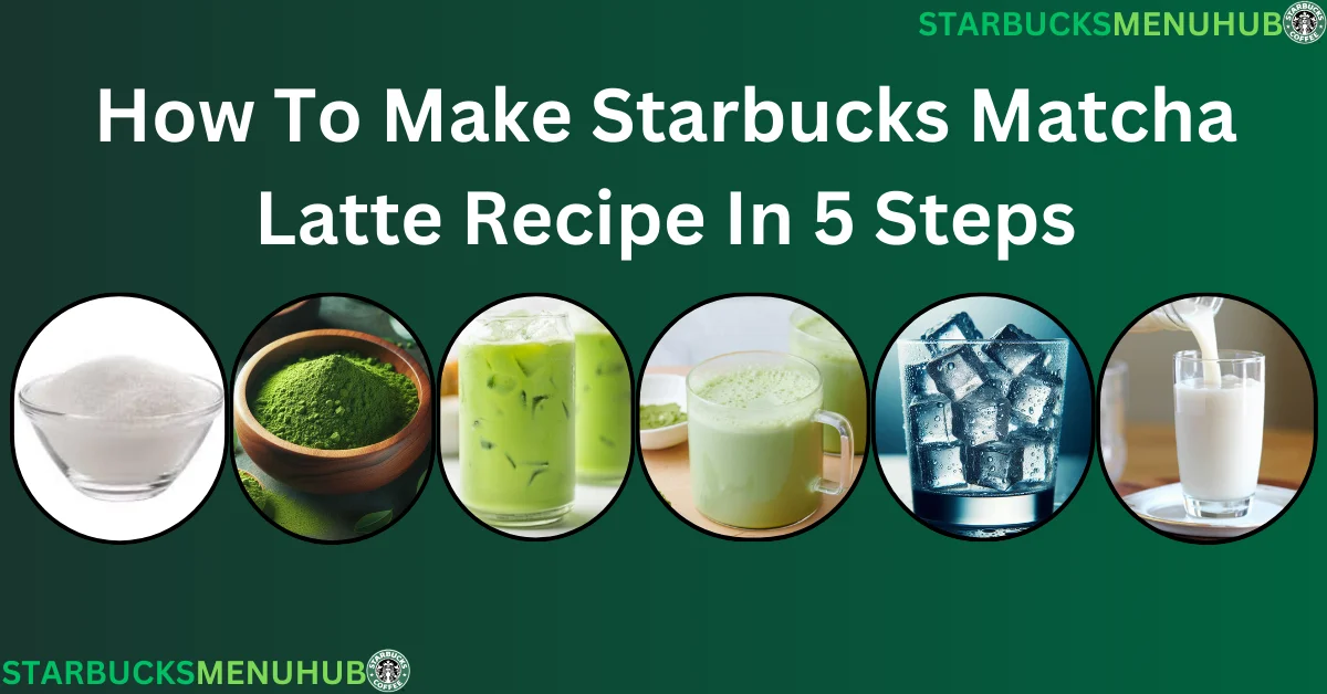 Read more about the article How To Make Starbucks Matcha Latte Recipe In 5 Steps